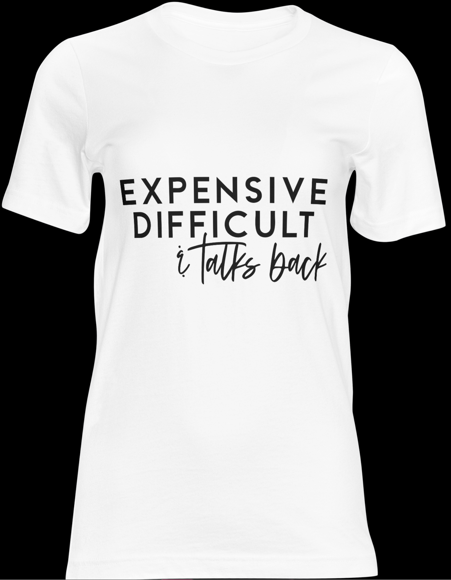 Expensive Difficult & Talks Back Shirt – Funny Sarcastic Quote Tee, Sassy Graphic T-Shirt for Women