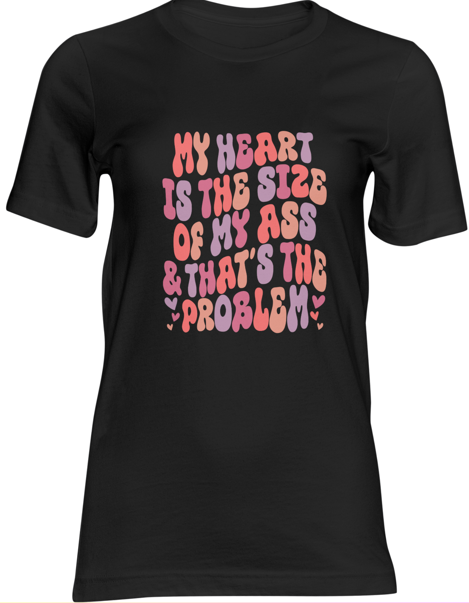My Heart Is the Size of My Ass Shirt – Funny Sarcastic Quote Tee, Bold Humor Graphic T-Shirt
